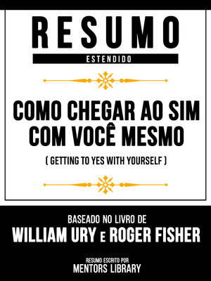 cover image of Resumo Estendido--Como Chegar Ao Sim Com Você Mesmo (Getting to Yes With Yourself)--Baseado No Livro De William Ury E Roger Fisher